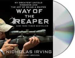 Way of the Reaper: My Greatest Untold Missions and the Art of Being a Sniper di Nicholas Irving, Gary Brozek edito da MacMillan Audio