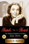 Hands with a Heart: The Personal Biography of Actress Zasu Pitts di Gayle D. Haffner edito da OUTSKIRTS PR