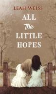 All the Little Hopes di Leah Weiss edito da THORNDIKE PR