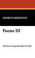 Poems III di George Meredith edito da Wildside Press