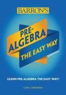 Pre-Algebra: The Easy Way di Caryl Lorandini edito da Barron's Educational Series Inc.,U.S.