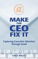 Make The CEO Fix It di Chris Mielke edito da BOOKSURGE PUB