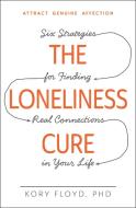 The Loneliness Cure di Kory Floyd edito da Adams Media Corporation