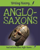 Writing History: Anglo-Saxons di Anita Ganeri edito da Hachette Children's Group