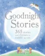 Goodnight Stories 365 Stories and Rhymes to Cuddle Up with di Parragon edito da Parragon