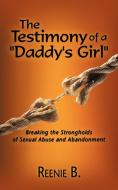 The Testimony of a Daddy's Girl di Reenie B edito da AuthorHouse