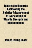 Exports And Imports di James Loring Baker edito da General Books Llc