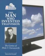 The Man Who Invented Television: The Genius of Philo T. Farnsworth di Edwin Brit Wyckoff edito da Enslow Elementary