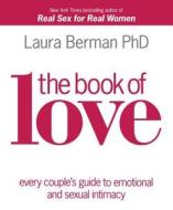 The Book of Love: Every Couple's Guide to Emotional and Sexual Intimacy di Laura Berman edito da DK Publishing (Dorling Kindersley)