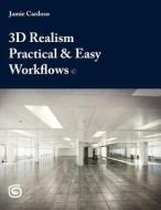 3D Realism Practical & Easy Workflows di Jamie Cardoso, MR Jamie Cardoso edito da Createspace
