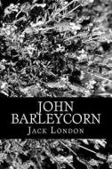 John Barleycorn di Jack London edito da Createspace Independent Publishing Platform