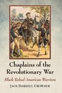 Chaplains of the Revolutionary War di Jack Darrell Crowder edito da McFarland