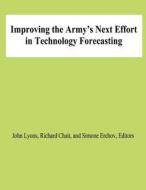 Improving the Army's Next Effort in Technology Forecasting di John Lyons, Richard Chait, Simone Erchov edito da Createspace
