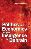 Politics and Economics of the Insurgence in Bahrain di Vladimir E. Remmer edito da DORRANCE PUB CO INC