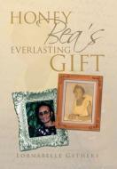 Honey Bea's Everlasting Gift di Lornabelle Gethers edito da Xlibris