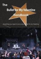 The Bullet For My Valentine Handbook - Everything You Need To Know About Bullet For My Valentine di Emily Smith edito da Tebbo