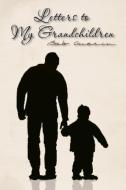 Letters to My Grandchildren di Bob Guerin edito da Xlibris