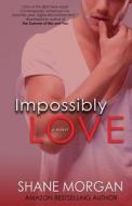 Impossibly Love di Shane Morgan edito da Createspace