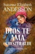 Dios Te AMA Chester Blue di Suzanne Elizabeth Anderson edito da Createspace