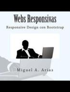 Webs Responsivas. Responsive Design Con Bootstrap di Miguel a. Arias edito da Createspace