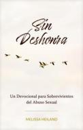 Sin Deshonra: Un Devocional Para Sobrevivientes del Abuso Sexual di Melissa Heiland edito da TYNDALE HOUSE PUBL
