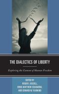 The Dialectics of Liberty di Roger E. Bissell, Chris Matthew Sciabarra, Edward W. Younkins edito da Lexington Books