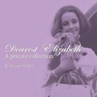 Dearest Elizabeth - A Private Collection di Wayne Griffin edito da Xlibris