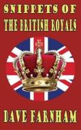 Snippets of the British Royals di Dave Farnham edito da Createspace Independent Publishing Platform