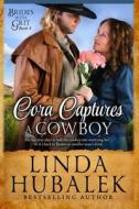 Cora Captures a Cowboy: A Historical Western Romance di Linda K. Hubalek edito da Createspace