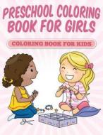 Preschool Coloring Book for Girls: Coloring Book for Kids di Neil Masters edito da Createspace