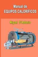 Manual de Equipos Calorificos di Miguel D'Addario edito da Createspace