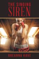 The Singing Siren di Breanna Kave edito da Xlibris