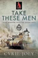 Take These Men di Cyril Joly edito da Pen & Sword Books Ltd