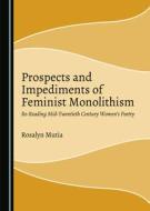 Prospects And Impediments Of Feminist Monolithism di Rosalyn Mutia edito da Cambridge Scholars Publishing