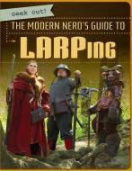 The Modern Nerd's Guide to Larping di Mike Sciandra edito da GARETH STEVENS INC