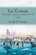 Les Ecossais: The Pioneer Scots of Lower Canada, 1763-1855 di Lucille H. Campey edito da Natural Heritage Books