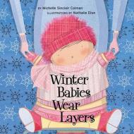 Winter Babies Wear Layers di Michelle Sinclair Colman edito da Tricycle Press