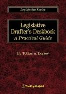 Legislative Drafter's Deskbook: A Practical Guide di Tobias A. Dorsey edito da THECAPITOL.NET