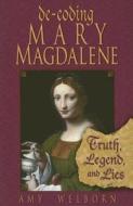 Decoding Mary Magdalene: Truth, Legend, and Lies di Amy Welborn edito da Our Sunday Visitor (IN)