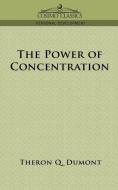 The Power of Concentration di Theron Q. Dumont edito da Cosimo Classics