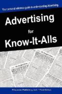 Advertising For Know-it-alls di For Know-It-Alls edito da Filiquarian Publishing