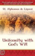 Uniformity With God\'s Will - Hard Cover di St. Alphonsus de Liguori edito da Lamp Post Inc