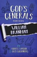 God's Generals for Kids - Volume 10: William Branham di Roberts Liardon, Olly Goldenberg edito da BRIDGE LOGOS PUBL