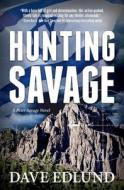 Hunting Savage: A Peter Savage Novel di Dave Edlund edito da LIGHT MESSAGES