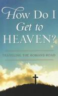 How Do I Get to Heaven?: Traveling the Romans Road di Pamela L. McQuade edito da BARBOUR PUBL INC