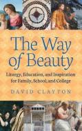 WAY OF BEAUTY: LITURGY, EDUCATION, AND I di DAVID edito da LIGHTNING SOURCE UK LTD