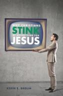 Why Christians Stink at Advertising for Jesus di Kevin E. Brolin edito da XULON PR