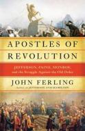 Apostles of Revolution di John Ferling edito da Bloomsbury Publishing Plc