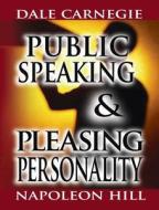Public Speaking by Dale Carnegie (the author of How to Win Friends & Influence People) & Pleasing Personality by Napoleon Hill (the author of Think an di Dale Carnegie, Napoleon Hill edito da WWW.BNPUBLISHING.COM