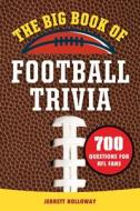 The Big Book of Football Trivia: 700 Questions for NFL Fans di Jerrett Holloway edito da ROCKRIDGE PR
